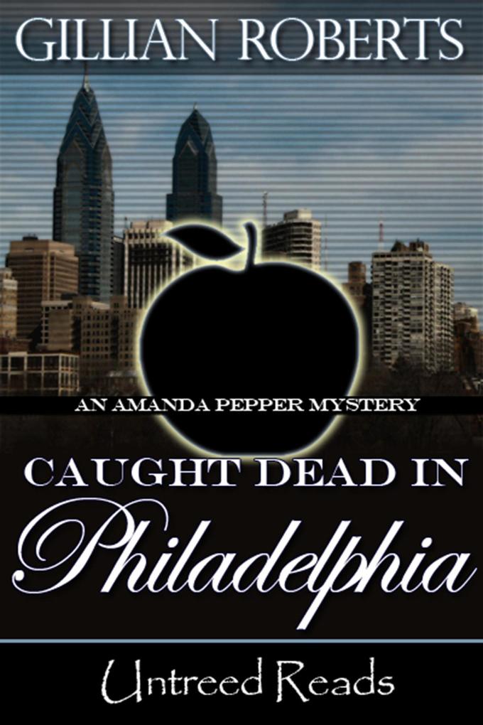 Caught Dead in Philadelphia (An Amanda Pepper Mystery #1) - Gillian Roberts