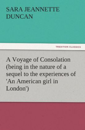 A Voyage of Consolation (being in the nature of a sequel to the experiences of 'An American girl in London') - Sara Jeannette Duncan