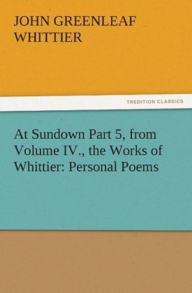 At Sundown Part 5 from Volume IV. the Works of Whittier: Personal Poems