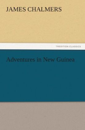 Adventures in New Guinea - James Chalmers