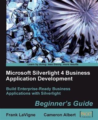 Microsoft Silverlight 4 Business Application Development Beginner‘s Guide