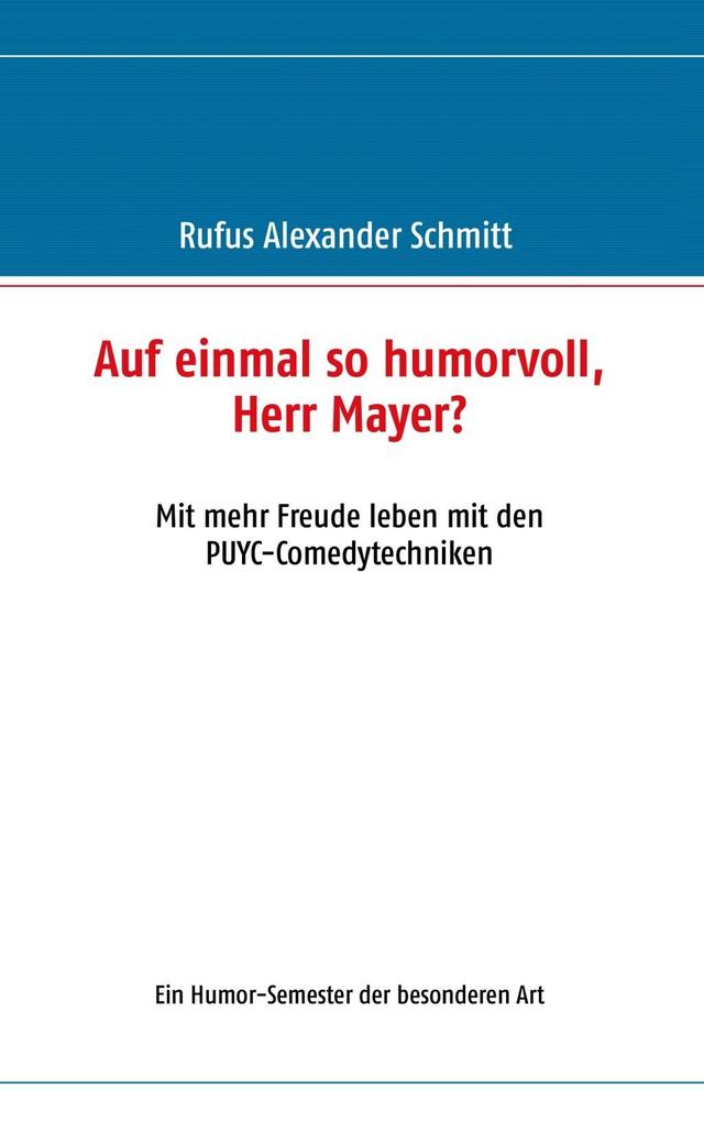 Auf einmal so humorvoll Herr Mayer? Mit mehr Freude leben mit den PUYC-Comedytechniken