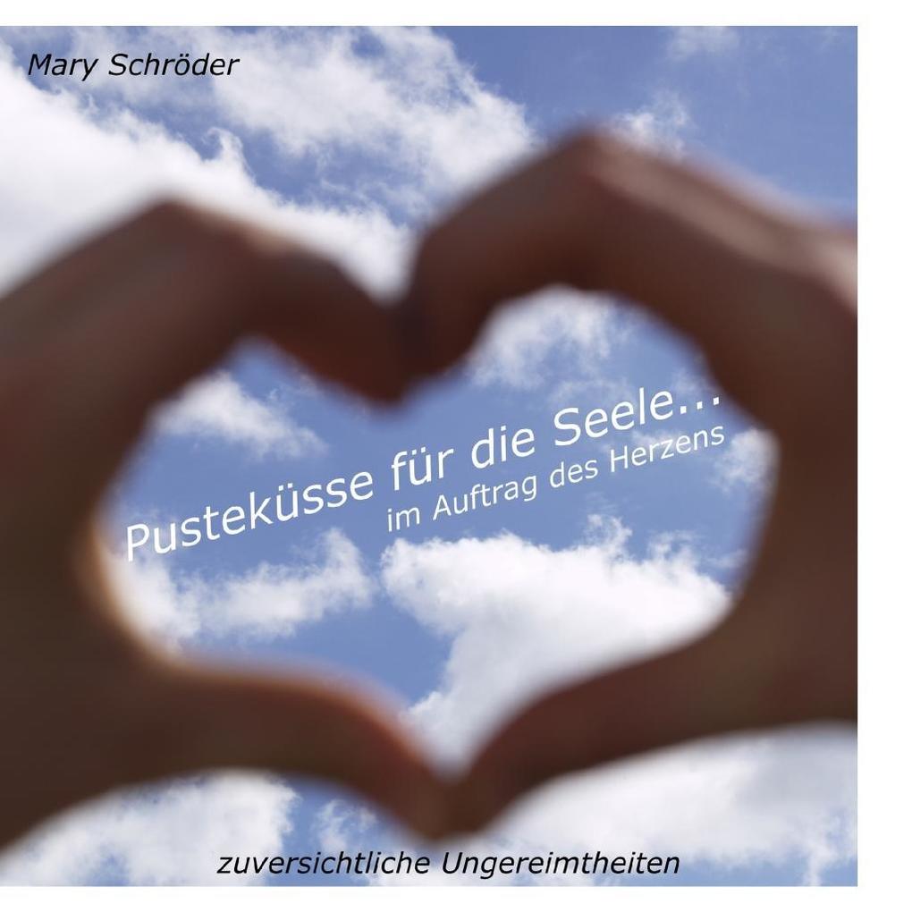 Pusteküsse für die Seele... im Auftrag des Herzens als eBook Download von Mary Schröder - Mary Schröder