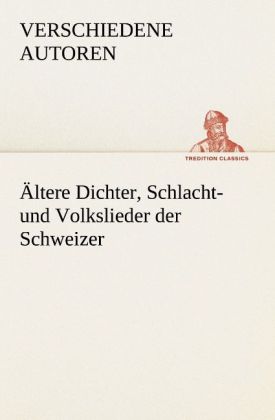 Ältere Dichter Schlacht- und Volkslieder der Schweizer