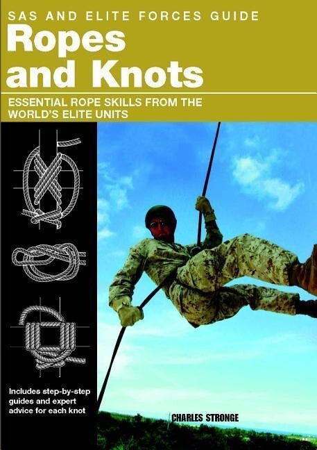 SAS and Elite Forces Guide Ropes and Knots: Essential Rope Skills from the World‘s Elite Units