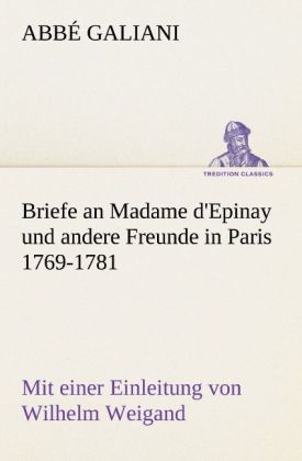 Briefe an Madame d‘Epinay und andere Freunde in Paris 1769-1781