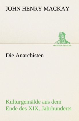 Die Anarchisten - John Henry Mackay/ John H. Mackay