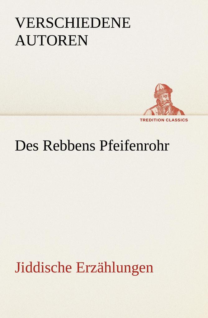 Des Rebbens Pfeifenrohr. Jiddische Erzählungen
