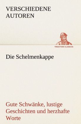 Die Schelmenkappe. Gute Schwänke lustige Geschichten und herzhafte Worte