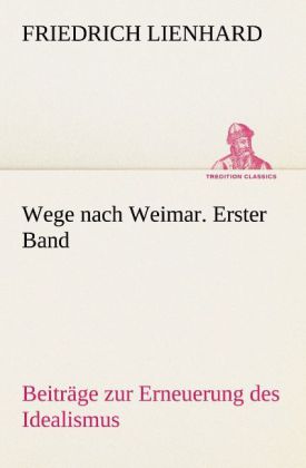 Wege nach Weimar. Erster Band
