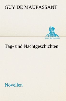 Tag- und Nachtgeschichten - Guy de Maupassant