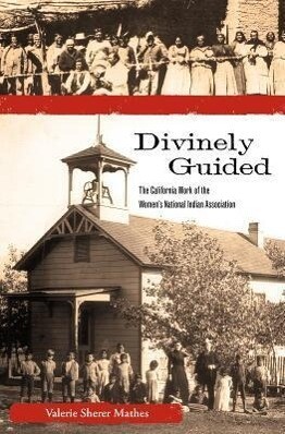 Divinely Guided: The California Work of the Women‘s National Indian Association