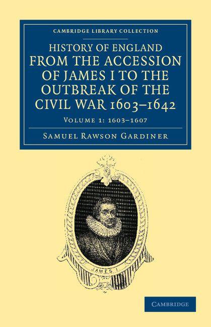 History of England from the Accession of James I to the Outbreak of the Civil War 1603-1642 - Volume 1