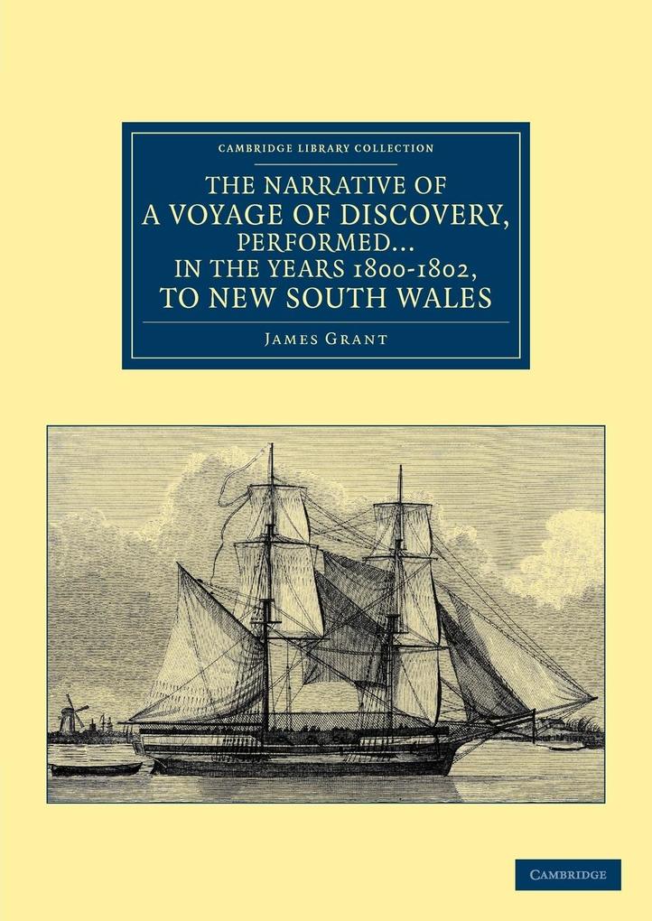 The Narrative of a Voyage of Discovery Performed in His Majesty‘s Vessel the Lady Nelson in the Years 1800 1801 and 1802 to New South Wales