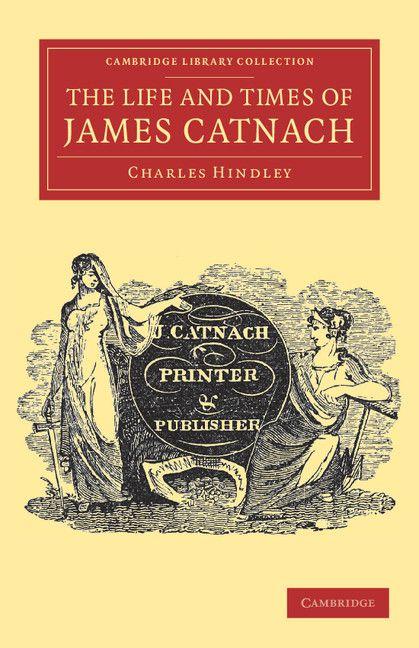 The Life and Times of James Catnach (Late of Seven Dials) Ballad Monger