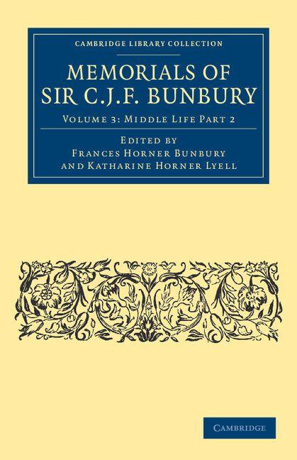Memorials of Sir C. J. F. Bunbury Bart