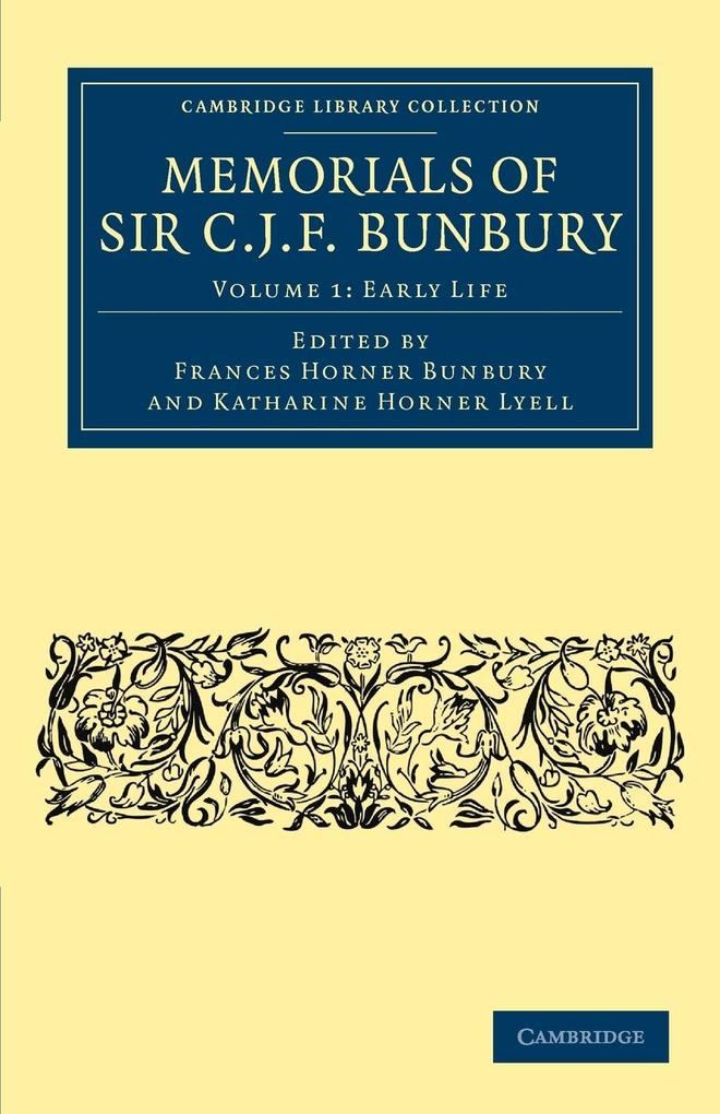 Memorials of Sir C. J. F. Bunbury Bart - Volume 1