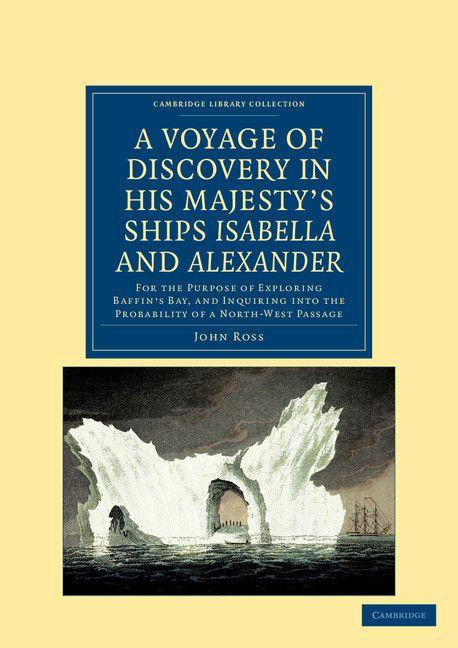 A Voyage of Discovery Made Under the Orders of the Admiralty in His Majesty's Ships Isabella and Alexander