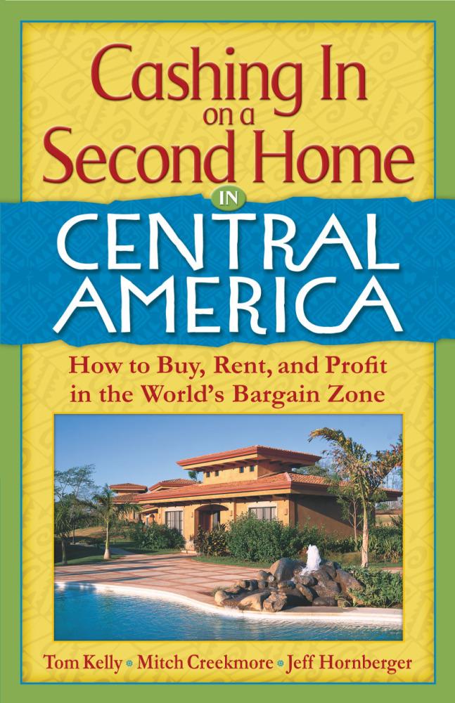 Cashing In On a Second Home in Central America: How to Buy Rent and Profit in the World‘s Bargain Zone