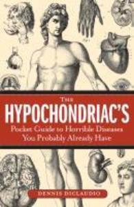 The Hypochondriac‘s Pocket Guide to Horrible Diseases You Probably Already Have