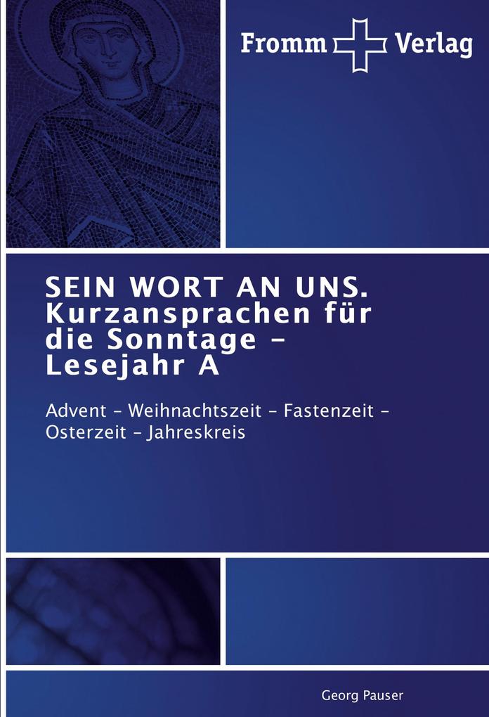 SEIN WORT AN UNS. Kurzansprachen für die Sonntage - Lesejahr A