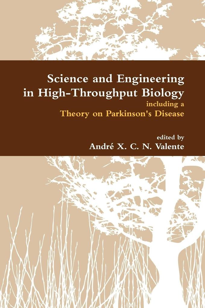 Science and Engineering in High-Throughput Biology Including a Theory on Parkinson‘s Disease