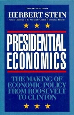Presidential Economics: The Making of Economic Policy From Roosevelt to Clinton 3rd Edition