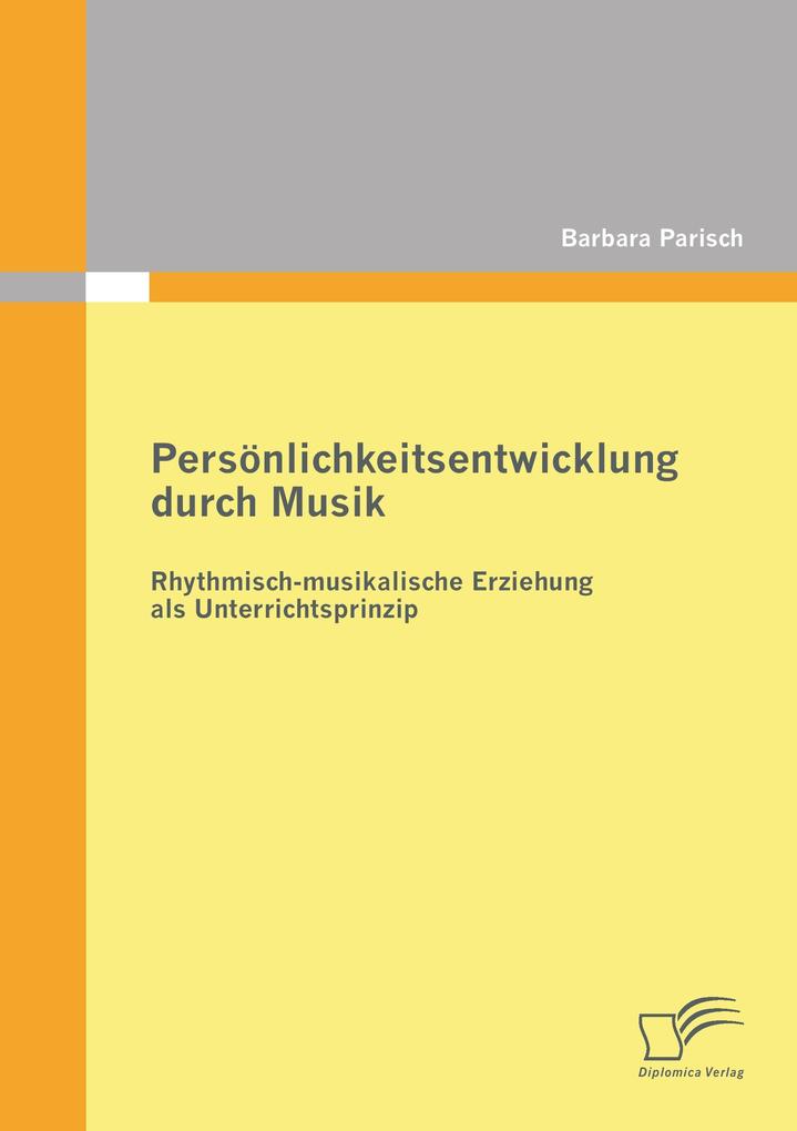 Persönlichkeitsentwicklung durch Musik: Rhythmisch-musikalische Erziehung als Unterrichtsprinzip