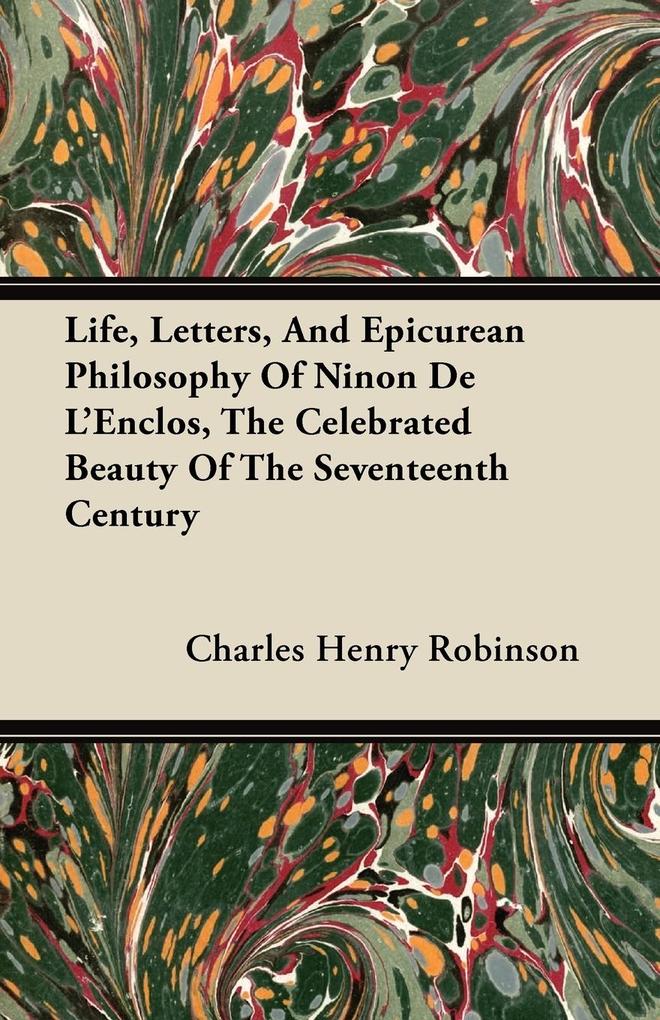 Life Letters And Epicurean Philosophy Of Ninon De L'Enclos The Celebrated Beauty Of The Seventeenth Century