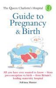 The Queen Charlotte‘s Hospital Guide to Pregnancy & Birth