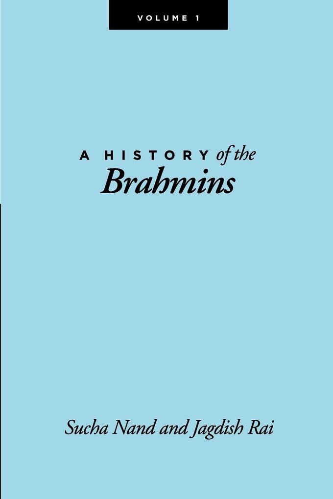 A History of the Brahmins Volume 1