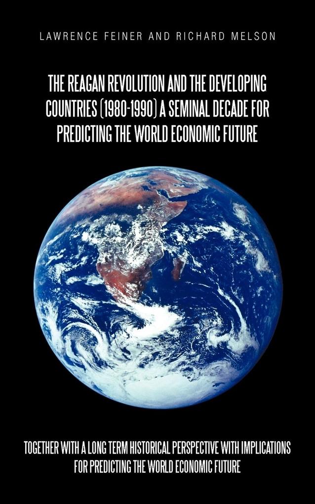 The Reagan Revolution and the Developing Countries (1980-1990) a Seminal Decade for Predicting the World Economic Future