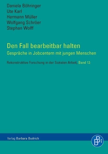 Den Fall bearbeitbar halten - Daniela Böhringer/ Ute Karl/ Hermann Johann Müller/ Wolfgang Schröer/ Stephan Wolff