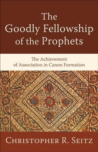 Goodly Fellowship of the Prophets (Acadia Studies in Bible and Theology)