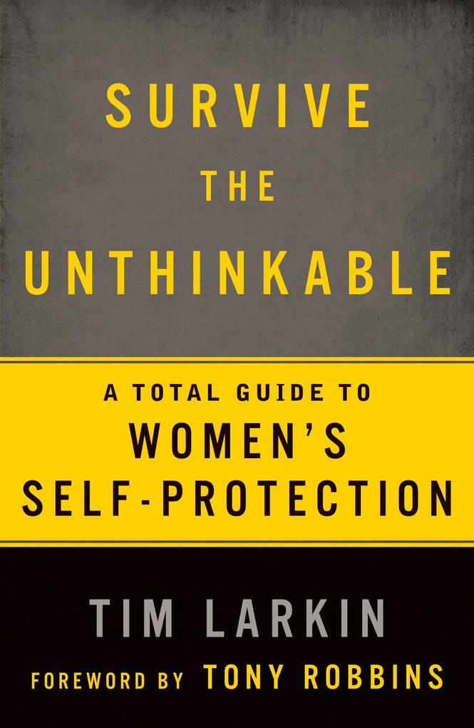 Survive the Unthinkable: A Total Guide to Women‘s Self-Protection