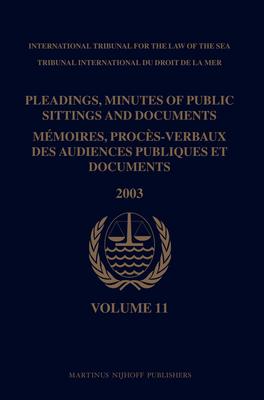 Pleadings Minutes of Public Sittings and Documents / Mémoires Procès-Verbaux Des Audiences Publiques Et Documents Volume 11 (2003)