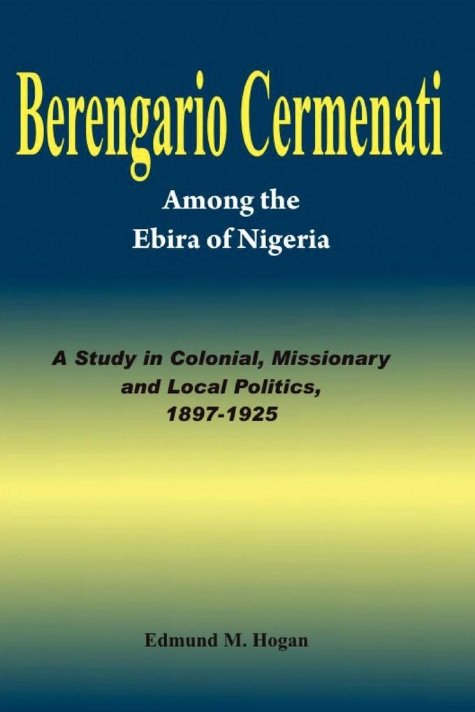 Berengario Cermenati among the Igbirra (Ebira) of Nigeria. A study in colonial missionary and local politics 1897-1925