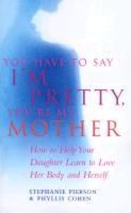 You Have To Say I'm Pretty You're My Mother