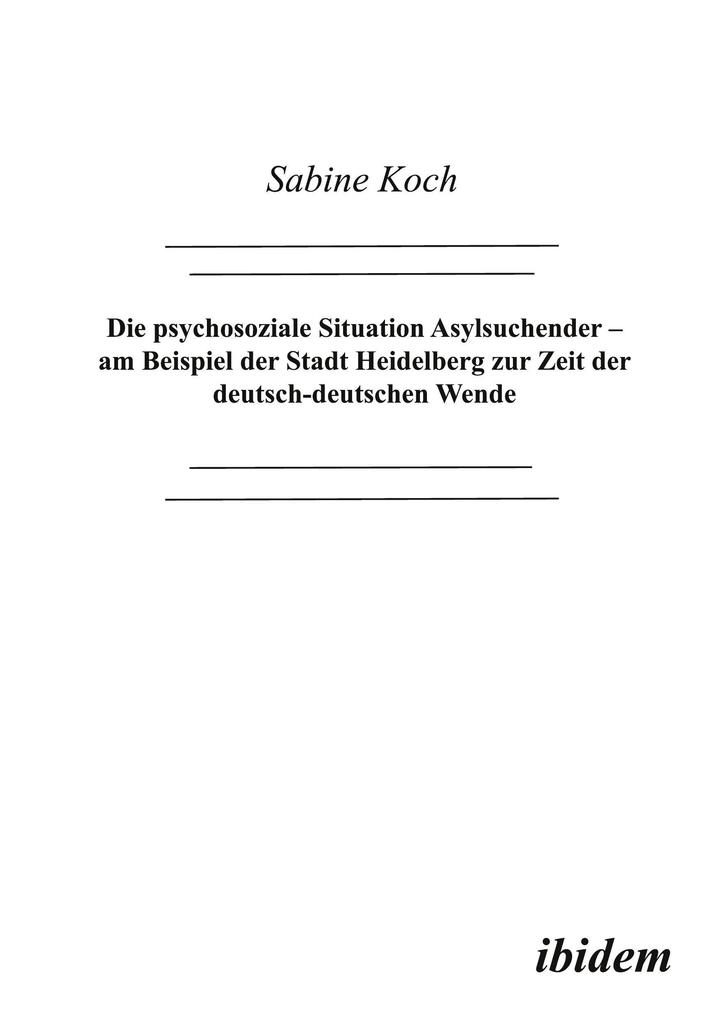 Die psychosoziale Situation Asylsuchender - am Beispiel der Stadt Heidelberg zur Zeit der deutsch-deutschen Wende