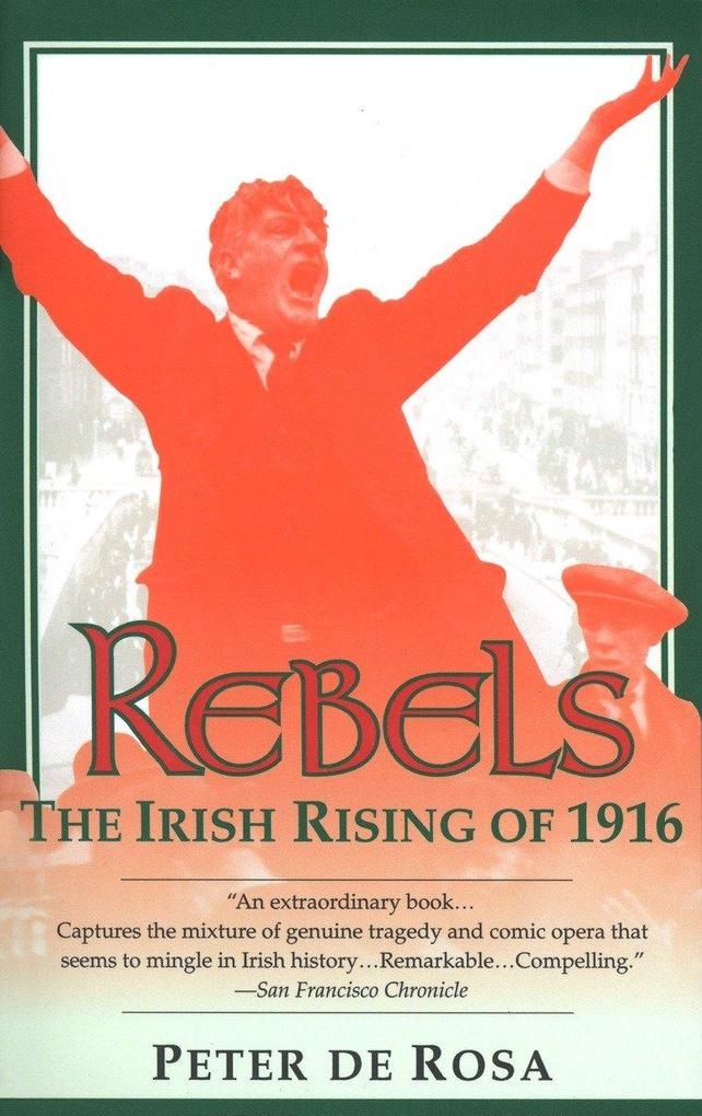 Rebels: The Irish Rising of 1916 - Peter De Rosa