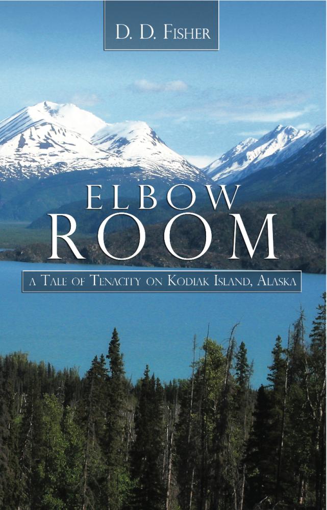 Elbow Room: A Tale of Tenacity on Kodiak Island Alaska