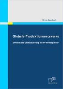 Globale Produktionsnetzwerke: Erreicht die Globalisierung einen Wendepunkt? - Oliver Gundlach
