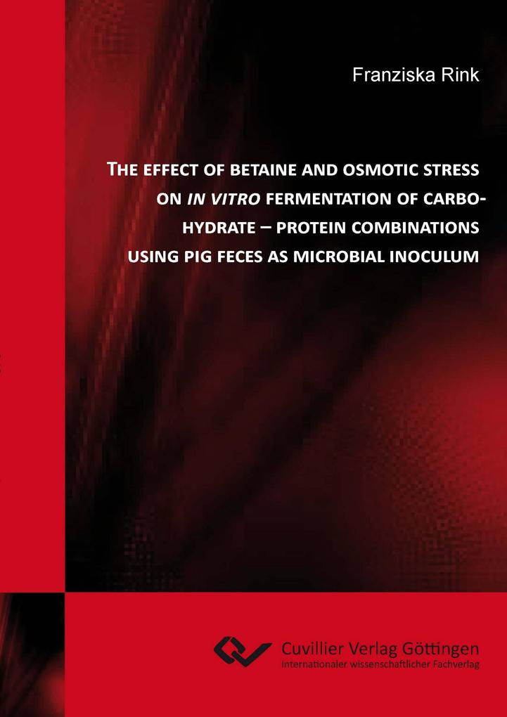 The Effect of Betaine and Osmotic Stress on In Vitro Fermentation of Carbohydrante - Protein Combinations using Pig Fences as Microbial Inoculum