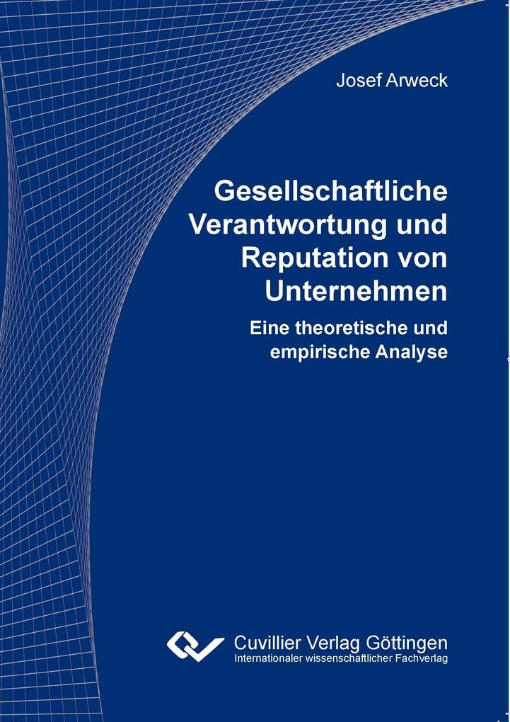 Gesellschaftliche Verantwortung und Reputation von Unternehmen. Eine theoretische und empirische Analyse
