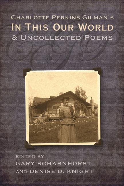Charlotte Perkins Gilman‘s in This Our World and Uncollected Poems