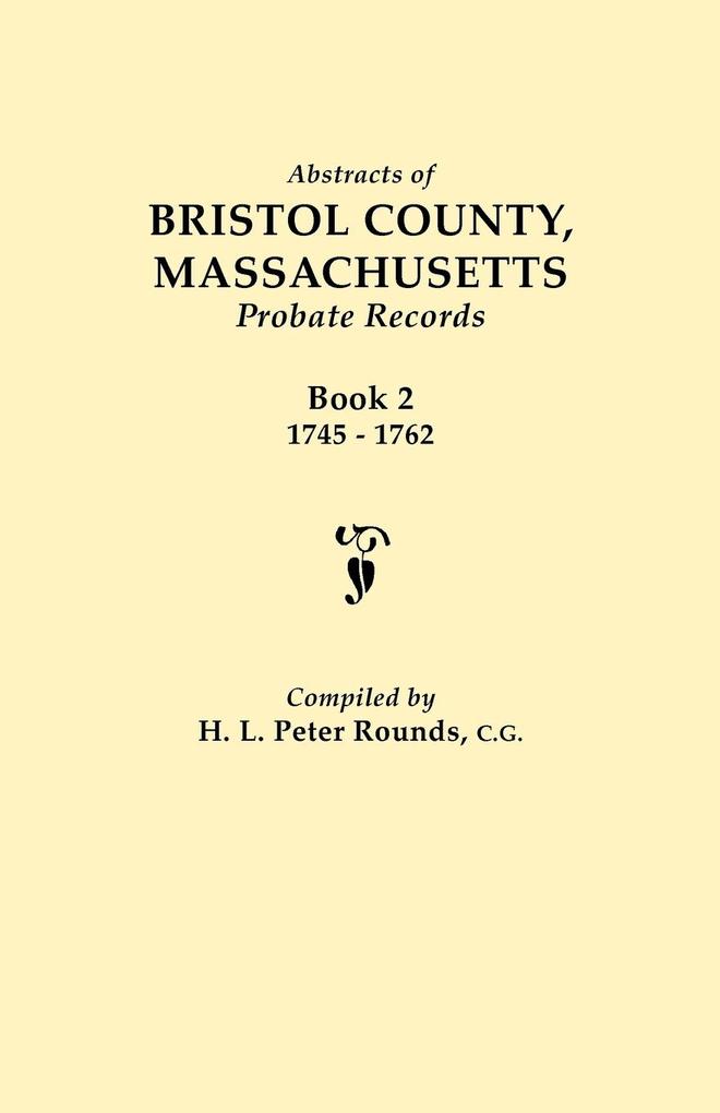 Abstracts of Bristol County Massachusetts Probate Records. Book 2 1745-1762