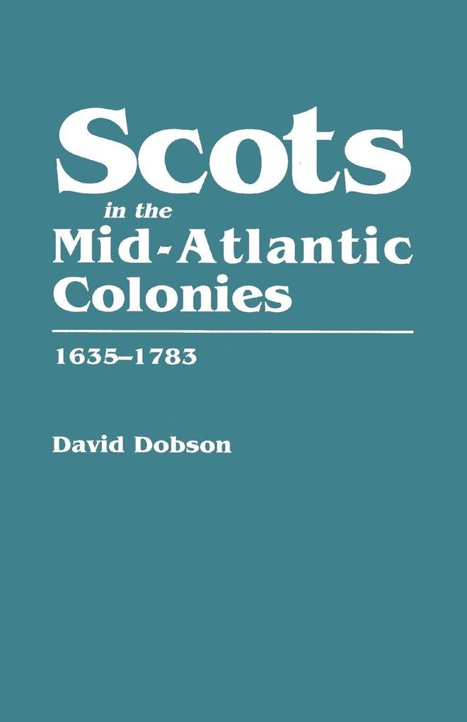 Scots in the Mid-Atlantic Colonies 1635-1783