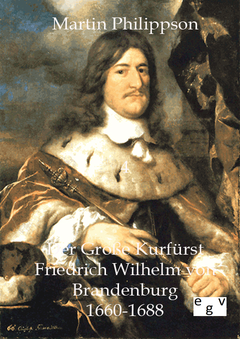 Der Große Kurfürst Friedrich Wilhelm von Brandenburg