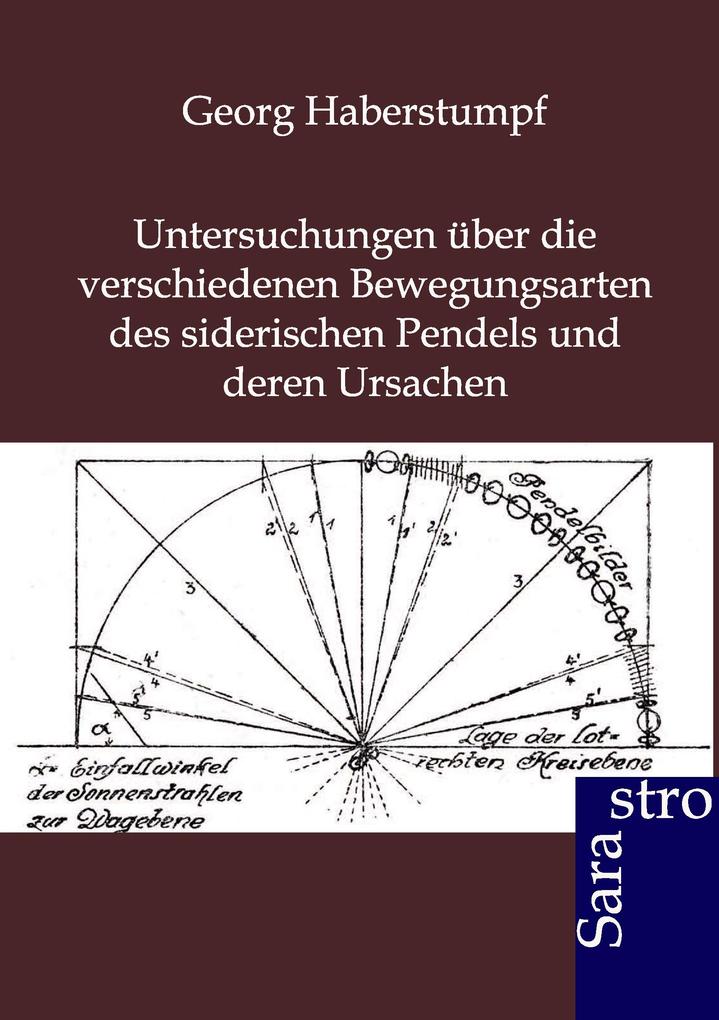 Untersuchungen über die verschiedenen Bewegungsarten des siderischen Pendels und deren Ursachen