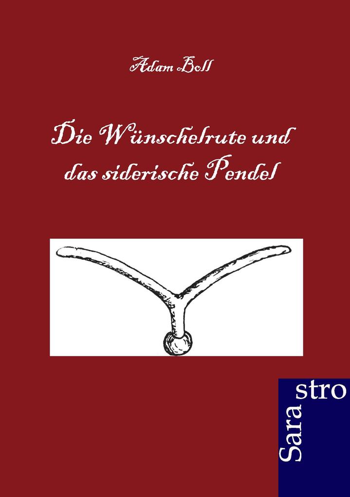 Die Wünschelrute und das siderische Pendel